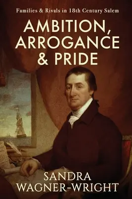 Ambición, arrogancia y orgullo: Familias y rivales en el Salem del siglo XVIII - Ambition, Arrogance & Pride: Families & Rivals in 18th Century Salem