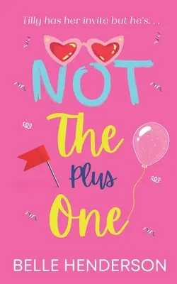 Not The Plus One: Una comedia romántica para reír a carcajadas - Not The Plus One: A laugh out loud romantic comedy