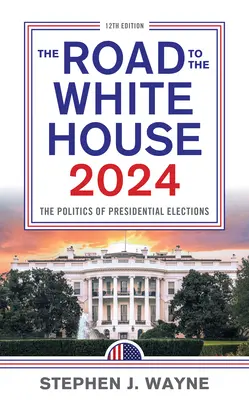 El camino a la Casa Blanca 2024: La política de las elecciones presidenciales - The Road to the White House 2024: The Politics of Presidential Elections