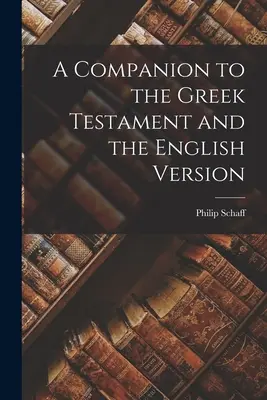 Un compañero para el Testamento Griego y la Versión Inglesa - A Companion to the Greek Testament and the English Version