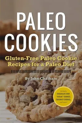 Paleo Cookies: Recetas de galletas paleo sin gluten para una dieta paleo - Paleo Cookies: Gluten-Free Paleo Cookie Recipes for a Paleo Diet