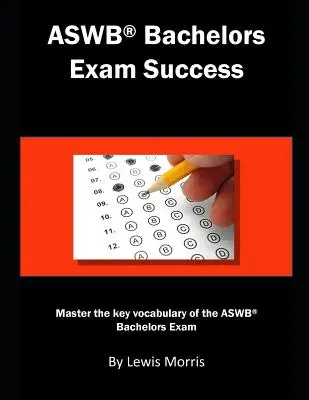 Aswb Bachelors Exam Success: Domina el vocabulario clave del examen Aswb Bachelors - Aswb Bachelors Exam Success: Master the Key Vocabulary of the Aswb Bachelors Exam