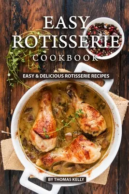 Libro de cocina fácil de asar: Recetas fáciles y deliciosas para asar - Easy Rotisserie Cookbook: Easy & Delicious Rotisserie Recipes