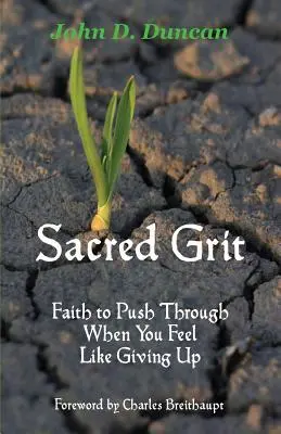 Sacred Grit: La fe para seguir adelante cuando tienes ganas de rendirte - Sacred Grit: Faith to Push Through When You Feel Like Giving Up