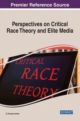 Perspectivas sobre la teoría crítica de la raza y los medios de comunicación de élite - Perspectives on Critical Race Theory and Elite Media