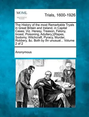 La historia de los juicios más notables en Gran Bretaña e Irlanda, en casos capitales; Viz. Herejía, Traición, Delito grave, Incesto, Envenenamiento, Adulterio, } - The History of the most Remarkable Tryals in Great Britain and Ireland, in Capital Cases; Viz. Heresy, Treason, Felony, Incest, Poisoning, Adultery, }