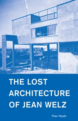 La arquitectura perdida de Jean Welz - The Lost Architecture of Jean Welz