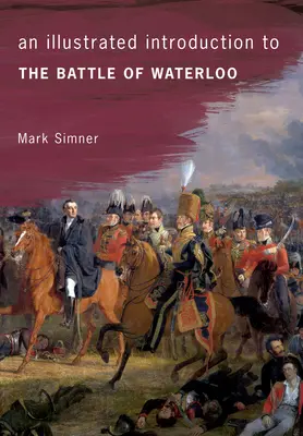 Introducción ilustrada a la batalla de Waterloo - An Illustrated Introduction to the Battle of Waterloo