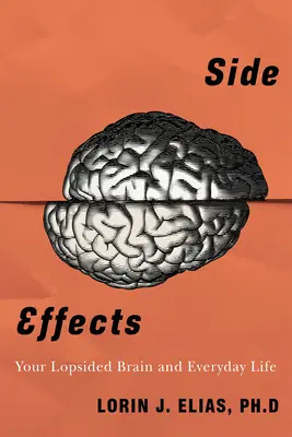 Efectos secundarios: Cómo las diferencias entre el cerebro izquierdo y el derecho determinan el comportamiento cotidiano - Side Effects: How Left-Brain Right-Brain Differences Shape Everyday Behaviour