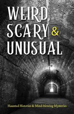 Raro, espeluznante e insólito: historias encantadas y misterios alucinantes - Weird, Scary and Unusual: Haunted Histories and Mind-Blowing Mysteries