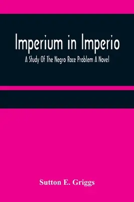 Imperium in Imperio: A Study Of The Negro Race Problem Una novela - Imperium in Imperio: A Study Of The Negro Race Problem A Novel