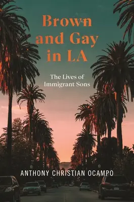 Brown and Gay in LA: La vida de los hijos de los inmigrantes - Brown and Gay in LA: The Lives of Immigrant Sons