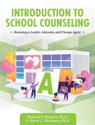 Introducción al asesoramiento escolar: Cómo convertirse en líder, defensor y agente de cambio - Introduction to School Counseling: Becoming a Leader, Advocate, and Change Agent