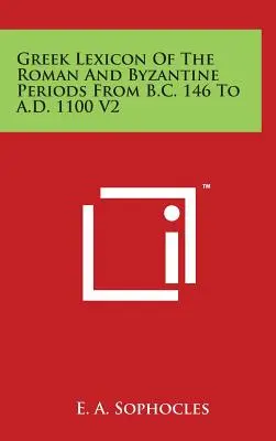 Léxico griego de los periodos romano y bizantino desde 146 a.C. hasta 1100 d.C. V2 - Greek Lexicon Of The Roman And Byzantine Periods From B.C. 146 To A.D. 1100 V2
