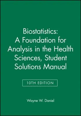 Bioestadística: A Foundation for Analysis in the Health Sciences, 10e Student Solutions Manual - Biostatistics: A Foundation for Analysis in the Health Sciences, 10e Student Solutions Manual