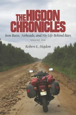 Las crónicas de Higdon: Volumen uno: Culos de hierro, cabezas huecas y mi vida entre rejas - The Higdon Chronicles: Volume One: Iron Butts, Airheads, and My Life Behind Bars