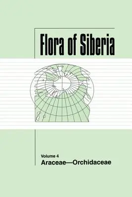 Flora de Siberia, Vol. 4: Araceae-Orchidaceae - Flora of Siberia, Vol. 4: Araceae-Orchidaceae