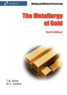 La metalurgia del oro (6ª edición) - Minería y tratamiento de minerales - The Metallurgy of Gold (6th Edition) - Mining and Mineral Processing