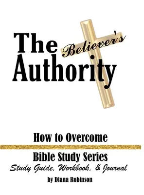 La autoridad del creyente: Cómo vencer Serie de estudios bíblicos Guía de estudio, cuaderno de ejercicios y diario - The Believer's Authority: How to Overcome Bible Study Series Study Guide, Workbook, & Journal