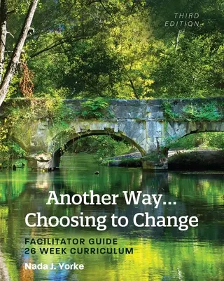 Otra forma... de elegir cambiar: Guía del facilitador - Plan de estudios de 26 semanas - Another Way...Choosing to Change: Facilitator Guide - 26 Week Curriculum