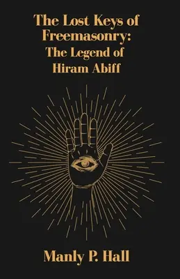 Las Llaves Perdidas de la Masonería: La Leyenda de Hiram Abiff - The Lost Keys of Freemasonry: The Legend of Hiram Abiff