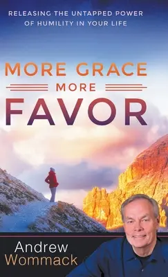 Más gracia, más favor: Libera el poder sin explotar de la humildad en tu vida - More Grace, More Favor: Releasing the Untapped Power of Humility in Your Life