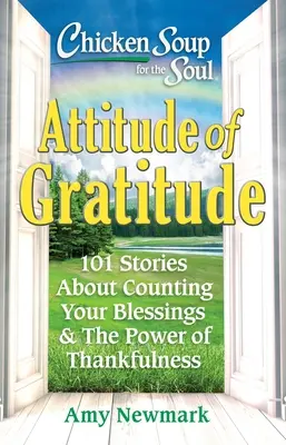 Sopa de pollo para el alma: Actitud de gratitud: 101 historias sobre cómo contar tus bendiciones y el poder del agradecimiento - Chicken Soup for the Soul: Attitude of Gratitude: 101 Stories about Counting Your Blessings & the Power of Thankfulness