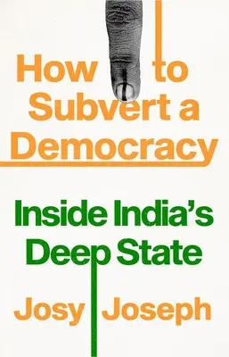 How to Subvert a Democracy: Inside India's Deep State (Cómo subvertir una democracia: dentro del Estado profundo de la India) - How to Subvert a Democracy: Inside India's Deep State