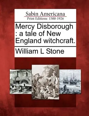 Mercy Disborough: Un cuento de brujería de Nueva Inglaterra. - Mercy Disborough: A Tale of New England Witchcraft.