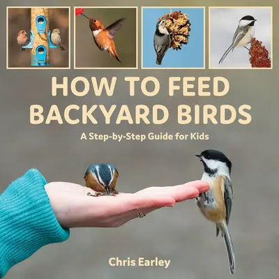 Cómo alimentar a las aves del jardín: Guía paso a paso para niños - How to Feed Backyard Birds: A Step-By-Step Guide for Kids