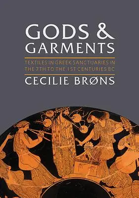 Dioses y vestimentas: Textiles en los santuarios griegos de los siglos VII al I a.C. - Gods and Garments: Textiles in Greek Sanctuaries in the 7th to the 1st Centuries BC