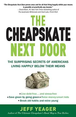 El tacaño de al lado: Los sorprendentes secretos de los estadounidenses que viven felices por debajo de sus posibilidades - The Cheapskate Next Door: The Surprising Secrets of Americans Living Happily Below Their Means