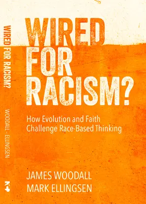 Wired for Racism: Cómo la evolución y la fe nos mueven a desafiar la idolatría racial - Wired for Racism: How Evolution and Faith Move Us to Challenge Racial Idolatry