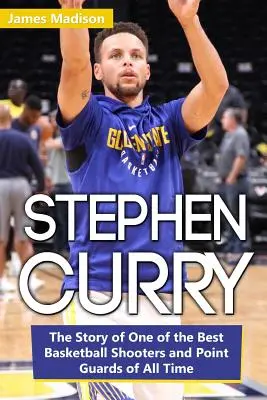 Stephen Curry: La historia de uno de los mejores tiradores y bases de baloncesto de todos los tiempos - Stephen Curry: The Story of One of the Best Basketball Shooters and Point Guards of All Time