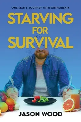 Hambre de supervivencia: el viaje de un hombre con ortorexia - Starving for Survival: One Man's Journey With Orthorexia