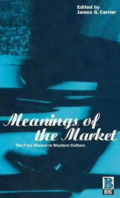 Significados del mercado: El libre mercado en la cultura occidental - Meanings of the Market: The Free Market in Western Culture