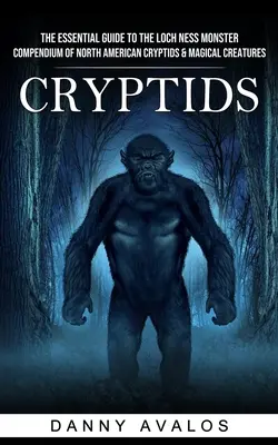 Cryptids: La guía esencial del monstruo del lago Ness (Compendio de críptidos y criaturas mágicas de Norteamérica) - Cryptids: The Essential Guide to the Loch Ness Monster (Compendium of North American Cryptids & Magical Creatures)