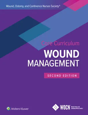 Plan de estudios básico de la Wound, Ostomy, and Continence Nurses Society: Tratamiento de heridas - Wound, Ostomy, and Continence Nurses Society Core Curriculum: Wound Management
