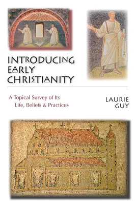 Introducción al cristianismo primitivo: Un estudio temático de su vida, creencias y prácticas - Introducing Early Christianity: A Topical Survey of Its Life, Beliefs & Practices