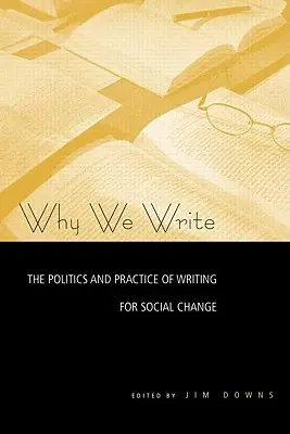 Por qué escribimos: Política y práctica de la escritura para el cambio social - Why We Write: The Politics and Practice of Writing for Social Change