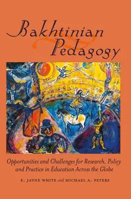 Bakhtinian Pedagogy; Opportunities and Challenges for Research, Policy and Practice in Education Across the Globe (en inglés) - Bakhtinian Pedagogy; Opportunities and Challenges for Research, Policy and Practice in Education Across the Globe