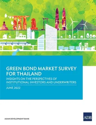 Estudio sobre el mercado de bonos verdes en Tailandia: Perspectivas de los inversores institucionales y los suscriptores - Green Bond Market Survey for Thailand: Insights on the Perspectives of Institutional Investors and Underwriters