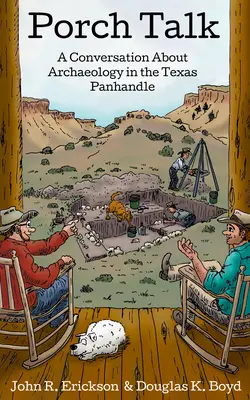 Porch Talk: Una conversación sobre arqueología en el Panhandle de Texas - Porch Talk: A Conversation about Archaeology in the Texas Panhandle