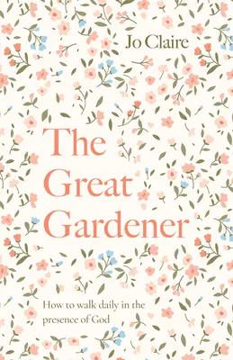 El Gran Jardinero: Aprendiendo a caminar diariamente en la presencia de Dios - The Great Gardener: Learning to Walk Daily in the Presence of God