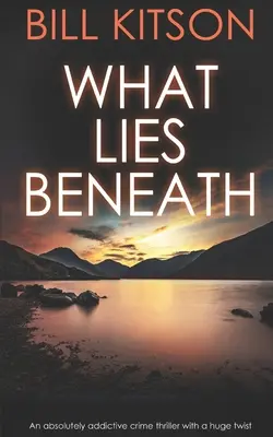 WHAT LIES BENEATH un thriller policíaco absolutamente adictivo con un giro enorme - WHAT LIES BENEATH an absolutely addictive crime thriller with a huge twist