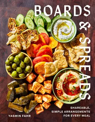 Tablas y Spreads: Arreglos sencillos y compartibles para cada comida - Boards and Spreads: Shareable, Simple Arrangements for Every Meal