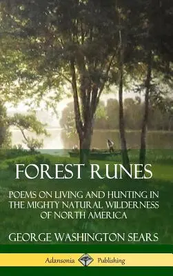 Runas del bosque: Poemas sobre la vida y la caza en los poderosos parajes naturales de Norteamérica (Tapa dura) - Forest Runes: Poems on Living and Hunting in the Mighty Natural Wilderness of North America (Hardcover)