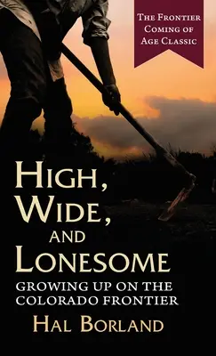 Alto, ancho y solitario: Crecer en la frontera de Colorado - High, Wide and Lonesome: Growing Up on the Colorado Frontier