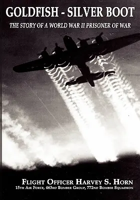Goldfish Silver Boot - La historia de un prisionero de guerra de la Segunda Guerra Mundial - Goldfish Silver Boot - The Story of a World War II Prisoner of War