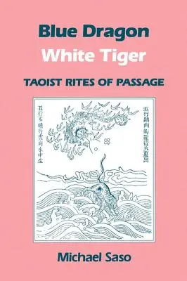 Dragón Azul Tigre Blanco: Ritos de iniciación taoístas - Blue Dragon White Tiger: Taoist Rites of Passage